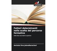 Fattori determinanti nella scelta del percorso formativo: Nella fase secondaria superiore