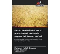 Fattori determinanti per la produzione di mais nella regione del Kanem, in Ciad: Efficienza tecnica ed economica della produzione di mais nella regione del Kanem, in Ciad