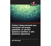 Fattori determinanti per l'accesso all'acqua potabile, ai servizi igienico-sanitari e alle pratiche igieniche