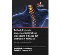 Fattori di rischio muscoloscheletrici nei dipendenti di banca del distretto di Mehsana: Uno studio trasversale sui banchieri