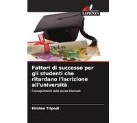 Fattori di successo per gli studenti che ritardano l'iscrizione all'università: Conseguimento della laurea triennale