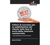 Fattori di successo per la soddisfazione del cliente nella fase di avvio della relazione commerciale: - nella distribuzione di servizi finanziari