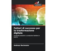 Fattori di successo per la trasformazione digitale: di aziende produttrici a conduzione familiare in Austria
