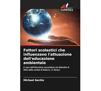 Fattori scolastici che influenzano l'attuazione dell'educazione ambientale: Il caso dell'istruzione secondaria nel distretto di Molo della contea di Nakuru, in Kenya