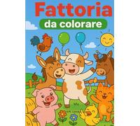 Fattoria da colorare: Divertenti disegni e attività da colorare con gli animali della fattoria, adatto a bambini dai 2 ai 6 anni