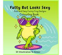 Fatty But Looks Sexy: Cute and Confident Frog Coloring Book for Adults and Teens: Bold and Easy Funny Frog Designs for Stress Relief and Relaxation