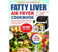 Fatty Liver Air Fryer Diet Cookbook: Delicious Fatty Liver Diet Recipes for Air Fryer Cooking, Detox, and Long-Term Liver Health