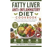 Fatty Liver Anti-Inflammatory Diet Cookbook: Simple, Liver-Friendly Recipes to Reduce Inflammation, Support Healing and Improve Overall Health