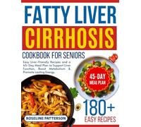 Fatty Liver & Cirrhosis Diet Cookbook for Seniors: Easy Liver-Friendly Recipes and a 45-Day Meal Plan to Support Liver Function, Boost Metabolism & Promote Lasting Energy.