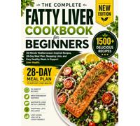 Fatty Liver Cookbook for Beginners: 30-Minute Mediterranean-Inspired Recipes, 28-Day Meal Plan, Shopping Lists, and Easy Healthy Meals to Support Liver Health
