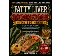 FATTY LIVER COOKBOOK FOR BEGINNERS: Support Your Liver Health with 1500 Days of Anti Inflammatory Recipes, a 60 Day Plan, Meal Plans, Snacks, ... Proven Lifestyle Tips to Restore Your Energy