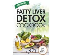 Fatty Liver Detox Cookbook: Delicious Healthy Recipes to Cleanse, Repair, and Revitalize Your Liver Naturally
