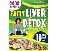 Fatty Liver Detox Cookbook: Elevate Your Health Journey with Flavourful, Nutritious Recipes and Essential Dietary Strategies for Transformative Wellbeing and Energy