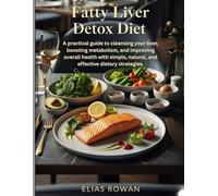 Fatty Liver Detox Diet: A practical guide to cleansing your liver, boosting metabolism, and improving overall health with simple, natural, and effective dietary strategies.
