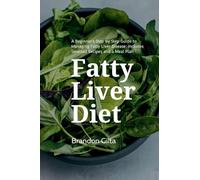 Fatty Liver Diet: A Beginner's Step by Step Guide to Managing Fatty Liver Disease: Includes Selected Recipes and a Meal Plan