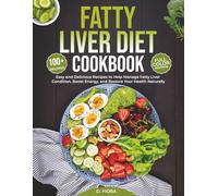 Fatty Liver Diet Cookbook: 100 + Easy and Delicious Recipes to Help Manage Fatty Liver Condition, Boost Energy, and Restore Your Health Naturally