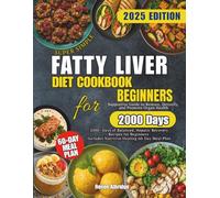 Fatty Liver Diet Cookbook: 2000+ Days of Balanced, Hepatic Recovery Recipes for Beginners | Supportive Guide to Restore, Detoxify and Promote Organ Health| Includes Nutritive Healing 60-Day Meal Plan