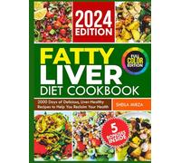 FATTY LIVER DIET COOKBOOK: 2000 Days of Delicious, Liver-Healthy Recipes to Help You Reclaim Your Health