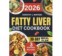 Fatty Liver Diet Cookbook 2026: Quick and Delicious Recipes to Cleanse Detox and Lose Weight Naturally with a Beginner Friendly 30 Day Meal Plan (Dorothy J. Winters Healthy Living Cookbook Series)