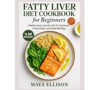 Fatty liver diet cookbook: A Mediterranean-Lean Plan with 70+ Easy Recipes, 14-Day Kickstart, and 8-Week Meal Maps for Everyday Liver Health