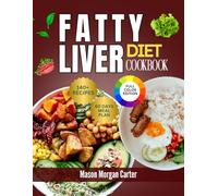 FATTY LIVER DIET COOKBOOK: Delicious Liver-Healing Meals with 140 Easy Recipes and a 60-Day Meal Plan to Boost Energy, Improve Liver Function, and Promote Healthy Living