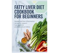 Fatty Liver Diet Cookbook for Beginners: Simple and Low-Inflammation Recipes to Support Liver Health & Promote Natural Detox (The Wayfinder Guides)