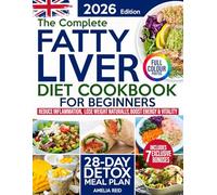 Fatty Liver Diet Cookbook for Beginners: Simple & Delicious Recipes to Reduce Inflammation, Lose Weight Naturally & Feel Energized. Includes a 28-Day Detox Meal Plan to Restore Liver Health