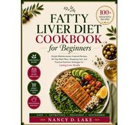 Fatty Liver Diet Cookbook for Beginners: Simple Mediterranean-Inspired Recipes, 28-Day Meal Plans, Shopping Lists, and Practical Nutrition Strategies for Lasting Liver Health