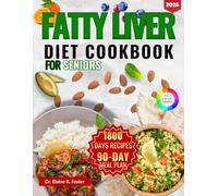 FATTY LIVER DIET COOKBOOK FOR SENIORS: Beginner-Friendly, Liver-Healing Recipes for Seniors with Easy Preparation Tips and a 90-Day Meal Plan for Metabolic Support