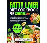 Fatty Liver Diet Cookbook for seniors: Delicious Balanced Recipes with 90 Day Meal Plans to Restore Liver Health, Regulate Weight, Boost Metabolism and increase vitality