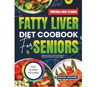 FATTY LIVER DIET COOKBOOK FOR SENIORS: Delicious Low Fat, High Fiber Recipes & Weekly Meal Guides for Healthy Aging