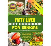 Fatty Liver Diet Cookbook for Seniors: Easy and Delicious Recipes Including Health Benefit, 14-Day Meal Plan and More