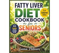 Fatty Liver Diet Cookbook for Seniors: Gentle Healing Recipes, Easy Nutrition Guide, Practical Meal Plan Supporting Healthy Aging Lifestyle