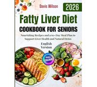 Fatty Liver Diet Cookbook for Seniors: Nourishing Recipes and a 60-Day Meal Plan to Support Liver Health and Natural Detox