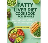 FATTY LIVER DIET COOKBOOK FOR SENIORS: Super Easy Recipes with Meal Plan and Shopping Lists