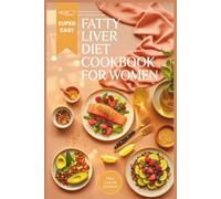 Fatty Liver Diet Cookbook for Women: Delicious Detox Recipes to Repair and Cleanse Your Liver Naturally with Hormone-Balancing Foods
