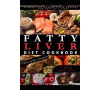 Fatty Liver Diet Cookbook:: Heal Your Liver with Delicious, Easy, and Science-Backed Recipes - 100+ Liver-Friendly Meals, Meal Plans, and Practical Tips to Reduce Fat, Boost Energy, and Restore Health
