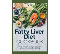FATTY LIVER DIET COOKBOOK: Liver-Friendly Recipes and Meal Plans for Everyday Eating