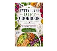 FATTY LIVER DIET COOKBOOK WITH PICTURES: 7 Categories of Easy, Anti-Inflammatory Recipes Made With 5 Ingredients Includes Smoothies, Meal Plan & Shopping Lists
