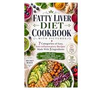 FATTY LIVER DIET COOKBOOK WITH PICTURES: 7 Categories of Easy, Anti-Inflammatory Recipes Made With 5 Ingredients Includes Smoothies, Meal Plan & Shopping Lists