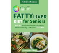 Fatty Liver Diet for Seniors: 40-Day Mediterranean Meal Plan to Start Reversing Fatty Liver After 50
