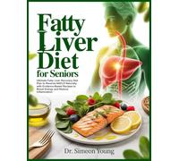 FATTY LIVER DIET FOR SENIORS: Ultimate Fatty Liver Recovery Diet Plan to Reverse NAFLD Naturally with Evidence-Based Recipes to Boost Energy and Reduce Inflammation