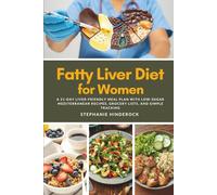 Fatty Liver Diet for Women: A 21-Day Liver-Friendly Meal Plan with Low-Sugar Mediterranean Recipes, Grocery Lists, and Simple Tracking