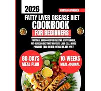 Fatty Liver Disease Diet Cookbook For Beginners 2026: Practical Handbook for Creating a Sustainable, Fat-Reducing Diet That Protects Liver Cells While ... Q Burgher Nutrition Guide and Diet Series)