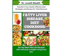 FATTY LIVER DISEASE DIET COOKBOOK: Transform Your Health: Effective Diet Strategies and Recipes for Total Recovery