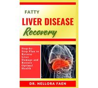 FATTY LIVER DISEASE RECOVERY: Step-by-Step Plan to Reverse Liver Damage and Restore Optimal Health