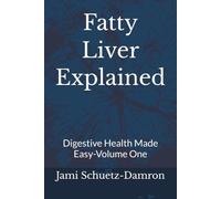 Fatty Liver Explained: Digestive Health Made Easy-Volume One