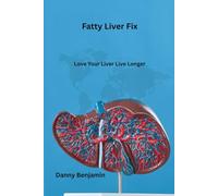 Fatty Liver Fix: Love Your Liver Live Longer