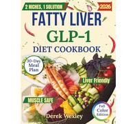 Fatty Liver GLP-1 Diet Cookbook: 100 High-Protein, Anti-Inflammatory Recipes and a 30-Day Meal Plan to Reverse NAFLD, Restore Liver Health, and ... Loss (Wexley Everyday Healthy Cooking Series)
