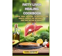 Fatty Liver Healing Cookbook: Simple Daily Recipes to Restore Liver Health, Reduce Fat Naturally, and Feel Better in Weeks